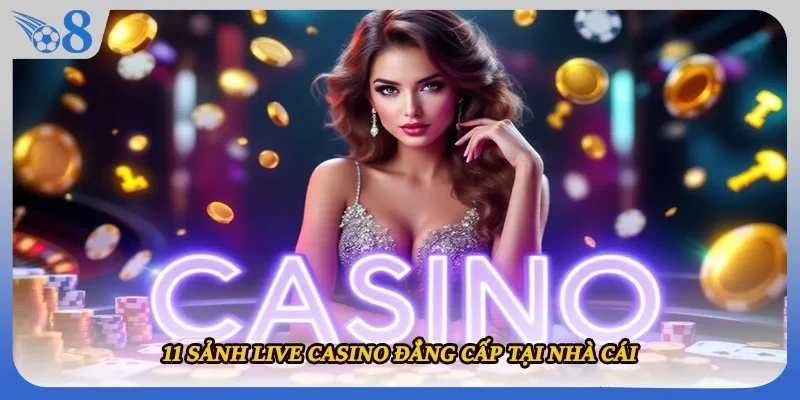 11 sảnh live casino đẳng cấp tại nhà cái