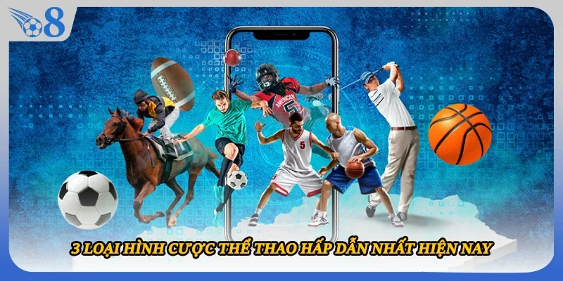 3 loại hình cược thể thao hấp dẫn nhất hiện nay