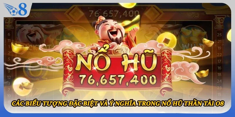 Các biểu tượng đặc biệt và ý nghĩa trong nổ hũ Thần Tài O8