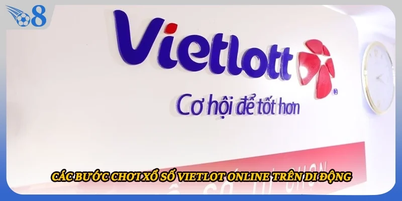 Các bước chơi xổ số Vietlot online trên di động