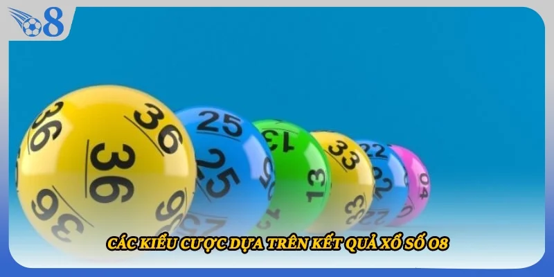 Các kiểu cược dựa trên kết quả xổ số O8