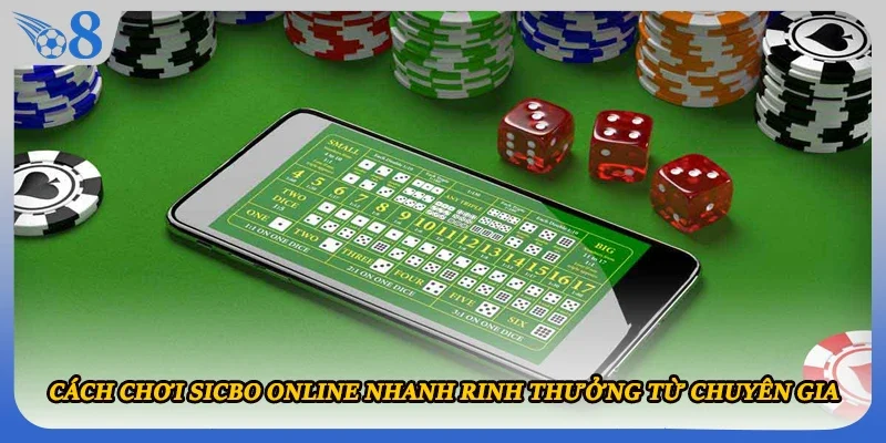 Cách chơi Sicbo online nhanh rinh thưởng từ chuyên gia 