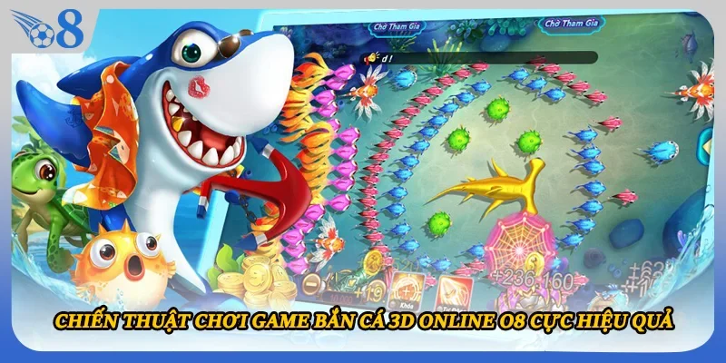 Chiến thuật chơi game bắn cá 3D online O8 cực hiệu quả