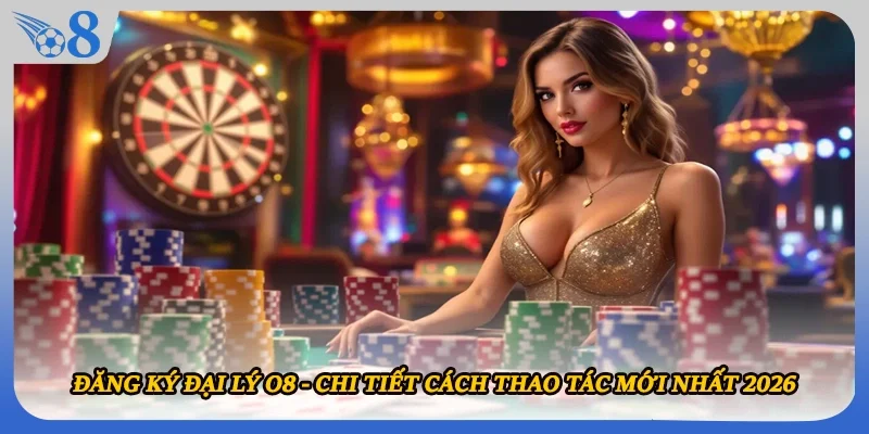 Đăng Ký Đại Lý O8 - Chi Tiết Cách Thao Tác Mới Nhất 2026