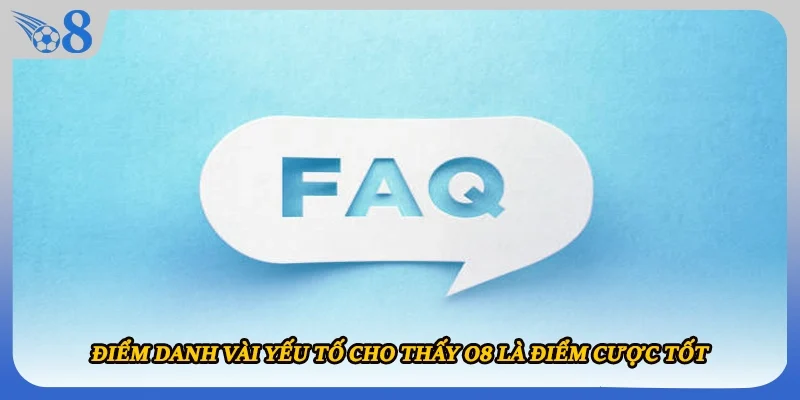 Điểm danh vài yếu tố cho thấy O8 là điểm cược tốt