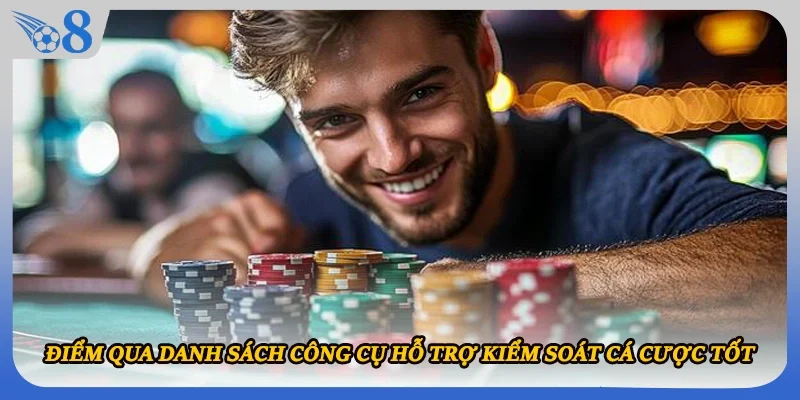 Điểm qua danh sách công cụ hỗ trợ kiểm soát cá cược tốt