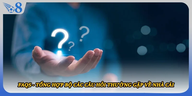 Faqs - Tổng hợp bộ các câu hỏi thường gặp về nhà cái
