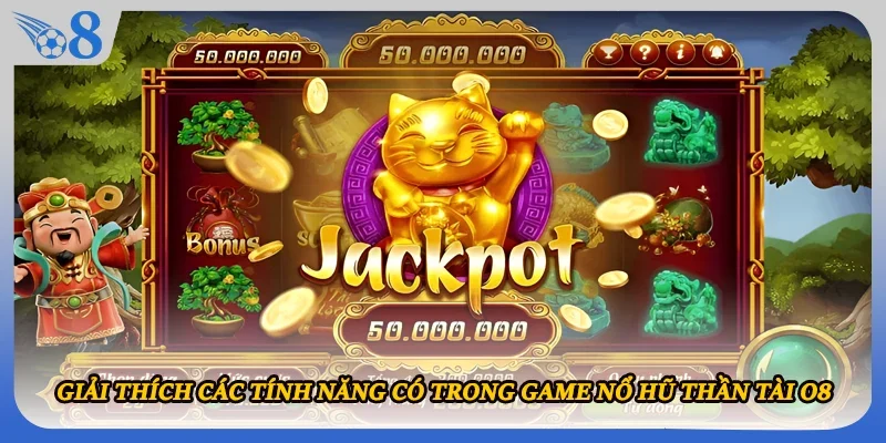 Giải thích các tính năng có trong game nổ hũ Thần Tài O8
