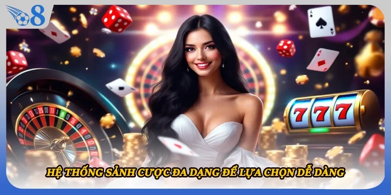 Hệ thống sảnh cược đa dạng để lựa chọn dễ dàng 