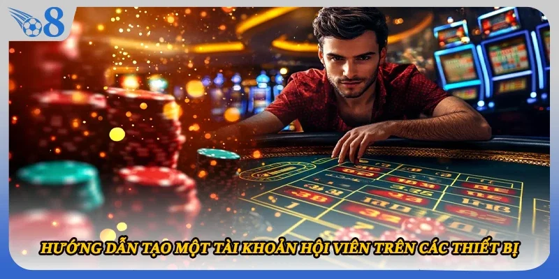 Hướng dẫn tạo một tài khoản hội viên trên các thiết bị 
