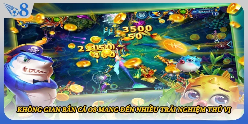 Không gian bắn cá O8 mang đến nhiều trải nghiệm thú vị