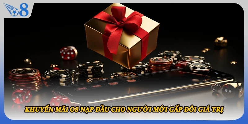 Khuyến mãi O8 nạp đầu cho người mới gấp đôi giá trị