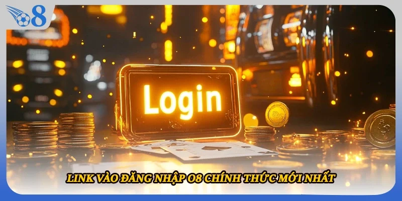 Link vào đăng nhập O8 chính thức mới nhất