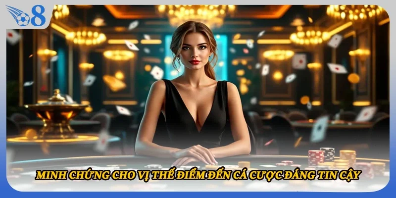 Minh chứng cho vị thế điểm đến cá cược đáng tin cậy