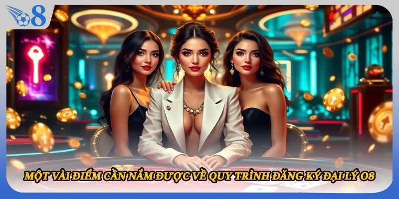 Một vài điểm cần nắm được về quy trình đăng ký đại lý O8
