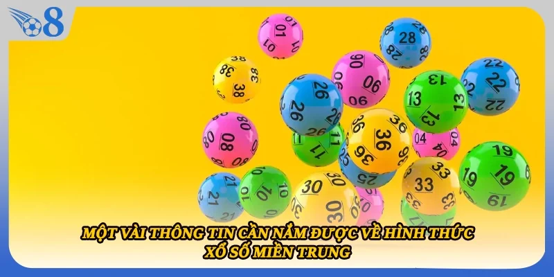 Một vài thông tin cần nắm được về hình thức xổ số miền Trung