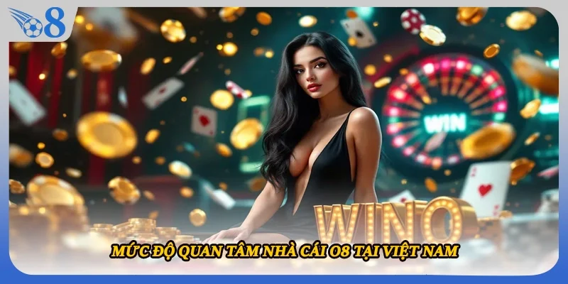 Mức độ quan tâm nhà cái O8 tại Việt Nam