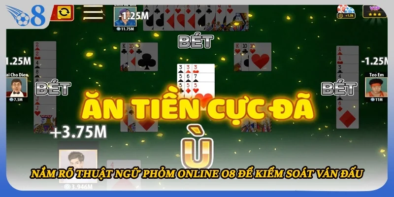 Nắm rõ thuật ngữ phỏm online O8 để kiểm soát ván đấu