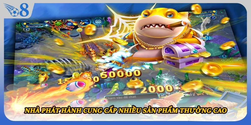 Nhà phát hành cung cấp nhiều sản phẩm thưởng cao