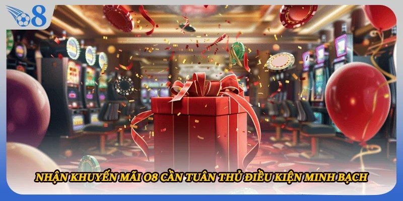 Nhận khuyến mãi O8 cần tuân thủ điều kiện minh bạch