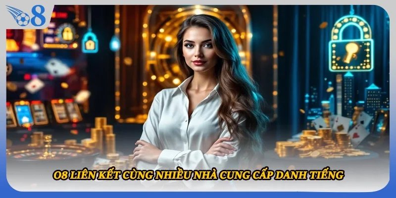 O8 liên kết cùng nhiều nhà cung cấp danh tiếng