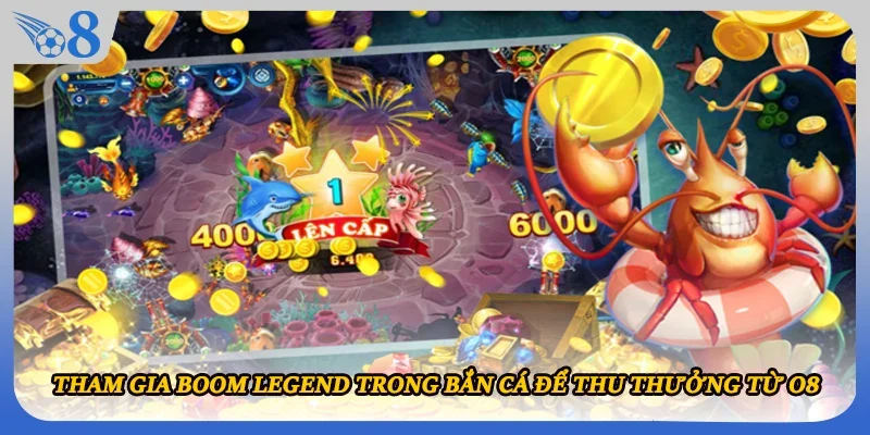 Tham gia Boom Legend trong Bắn cá để thu thưởng từ O8