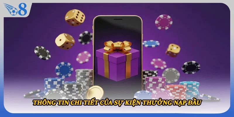 Thông tin chi tiết của sự kiện thưởng nạp đầu