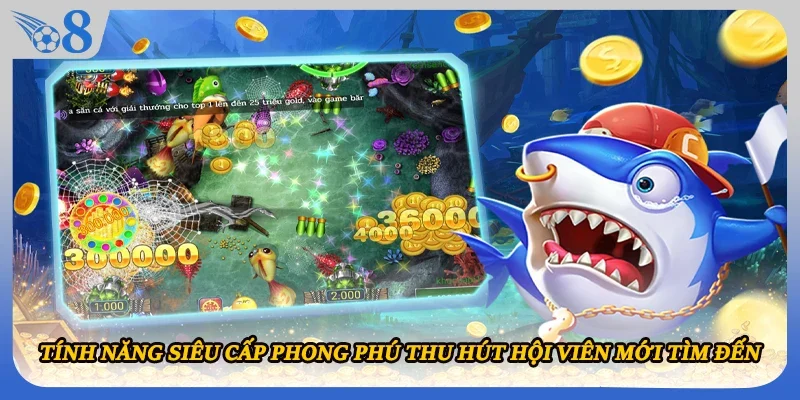 Tính năng siêu cấp phong phú thu hút hội viên mới tìm đến