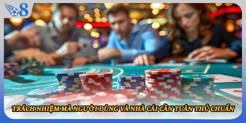 Trách nhiệm mà người dùng và nhà cái cần tuân thủ chuẩn